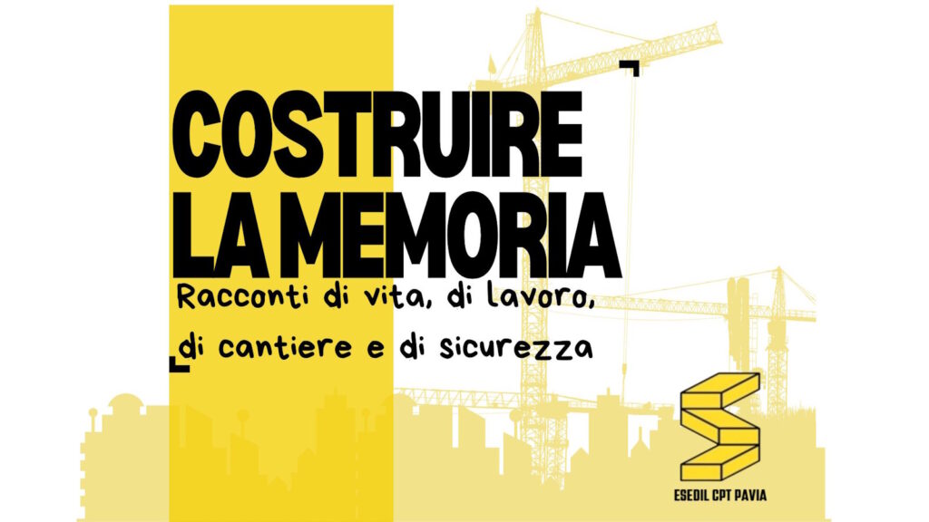 COSTRUIRE LA MEMORIA Racconti di vita, di lavoro, di cantiere e di sicurezza